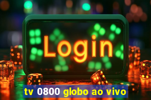 tv 0800 globo ao vivo